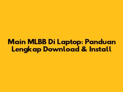 Main MLBB Di Laptop: Panduan Lengkap Download & Install