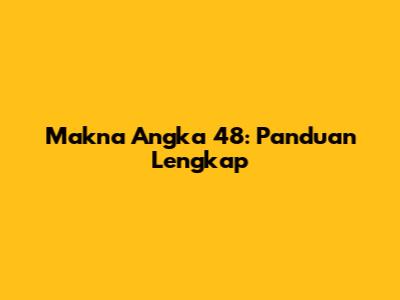Makna Angka 48: Panduan Lengkap