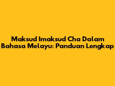 Maksud 'Imaksud Cha' Dalam Bahasa Melayu: Panduan Lengkap