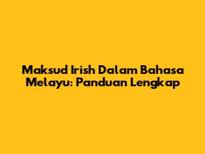 Maksud Irish Dalam Bahasa Melayu: Panduan Lengkap