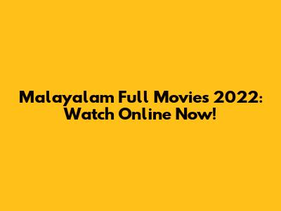 Malayalam Full Movies 2022: Watch Online Now!