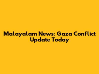 Malayalam News: Gaza Conflict Update Today