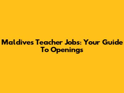 Maldives Teacher Jobs: Your Guide To Openings