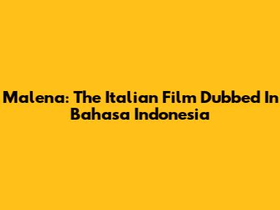 Malena: The Italian Film Dubbed In Bahasa Indonesia