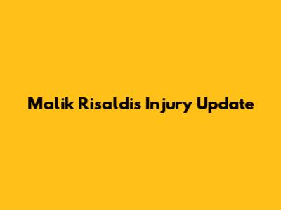 Malik Risaldi's Injury Update