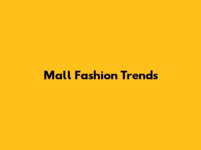 Mall Fashion Trends