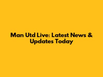 Man Utd Live: Latest News & Updates Today