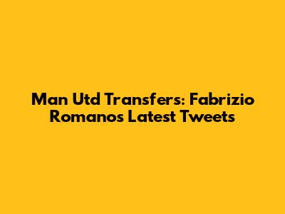Man Utd Transfers: Fabrizio Romano's Latest Tweets