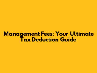 Management Fees: Your Ultimate Tax Deduction Guide