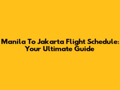 Manila To Jakarta Flight Schedule: Your Ultimate Guide