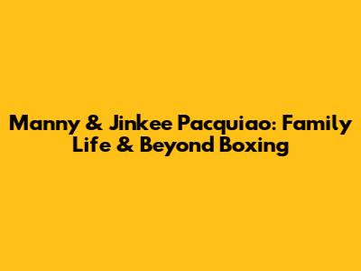 Manny & Jinkee Pacquiao: Family Life & Beyond Boxing
