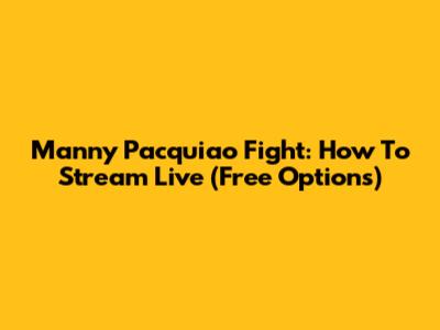 Manny Pacquiao Fight: How To Stream Live (Free Options)