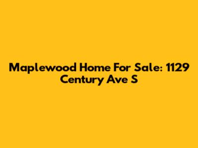 Maplewood Home For Sale: 1129 Century Ave S