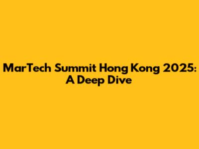 MarTech Summit Hong Kong 2025: A Deep Dive