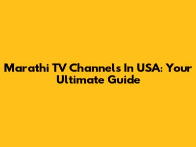Marathi TV Channels In USA: Your Ultimate Guide