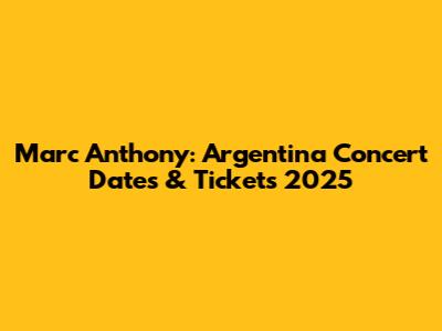Marc Anthony: Argentina Concert Dates & Tickets 2025