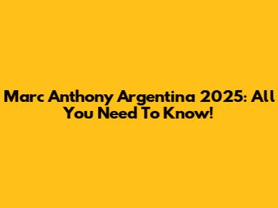 Marc Anthony Argentina 2025: All You Need To Know!