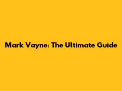 Mark Vayne: The Ultimate Guide
