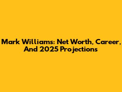 Mark Williams: Net Worth, Career, And 2025 Projections