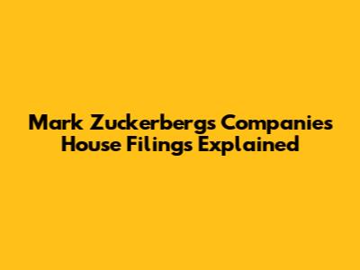 Mark Zuckerberg's Companies House Filings Explained