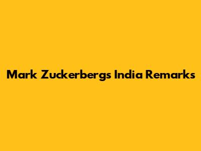 Mark Zuckerberg's India Remarks