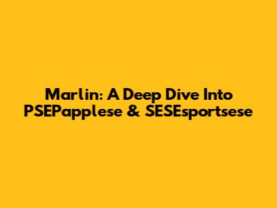 Marlin: A Deep Dive Into PSEPapplese & SESEsportsese