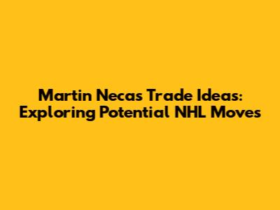 Martin Necas Trade Ideas: Exploring Potential NHL Moves