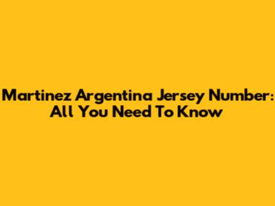 Martinez Argentina Jersey Number: All You Need To Know