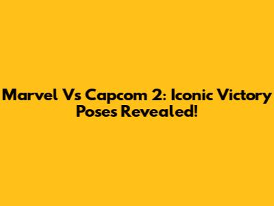 Marvel Vs Capcom 2: Iconic Victory Poses Revealed!