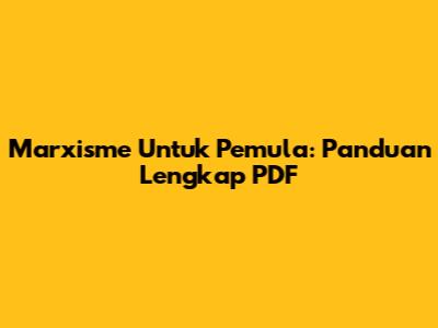 Marxisme Untuk Pemula: Panduan Lengkap PDF