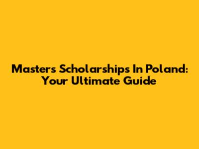 Master's Scholarships In Poland: Your Ultimate Guide