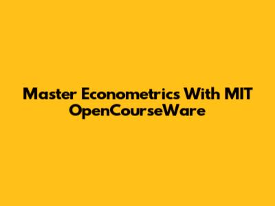 Master Econometrics With MIT OpenCourseWare