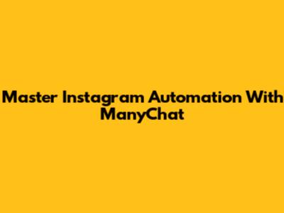Master Instagram Automation With ManyChat
