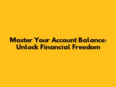Master Your Account Balance: Unlock Financial Freedom