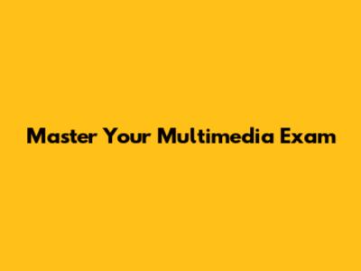 Master Your Multimedia Exam