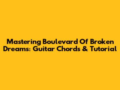 Mastering Boulevard Of Broken Dreams: Guitar Chords & Tutorial