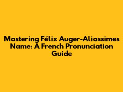 Mastering Félix Auger-Aliassime's Name: A French Pronunciation Guide