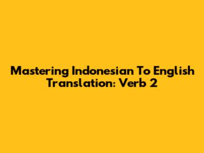 Mastering Indonesian To English Translation: Verb 2
