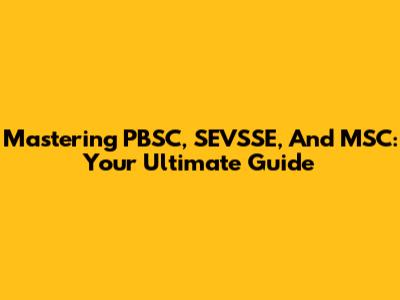 Mastering PBSC, SEVSSE, And MSC: Your Ultimate Guide