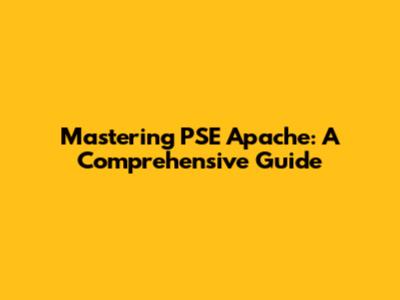 Mastering PSE Apache: A Comprehensive Guide