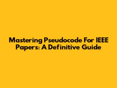 Mastering Pseudocode For IEEE Papers: A Definitive Guide