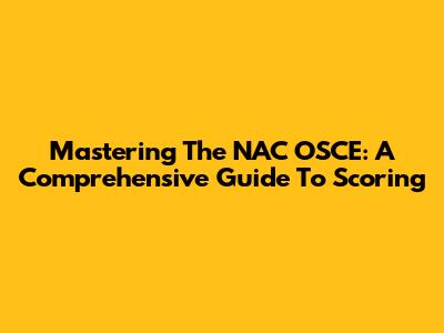 Mastering The NAC OSCE: A Comprehensive Guide To Scoring