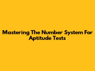 Mastering The Number System For Aptitude Tests