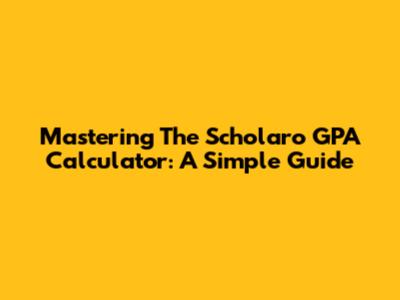 Mastering The Scholaro GPA Calculator: A Simple Guide