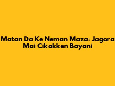 Matan Da Ke Neman Maza: Jagora Mai Cikakken Bayani