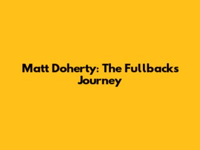 Matt Doherty: The Fullback's Journey