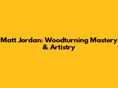 Matt Jordan: Woodturning Mastery & Artistry