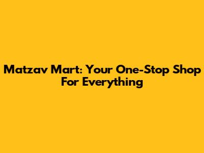 Matzav Mart: Your One-Stop Shop For Everything