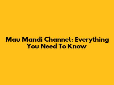 Mau Mandi Channel:  Everything You Need To Know