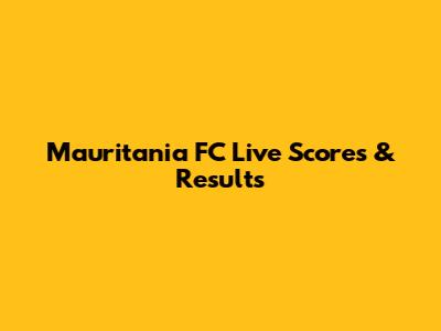 Mauritania FC Live Scores & Results